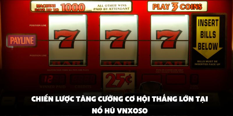 Chiến lược tăng cường cơ hội thắng lớn tại nổ hũ vnxoso