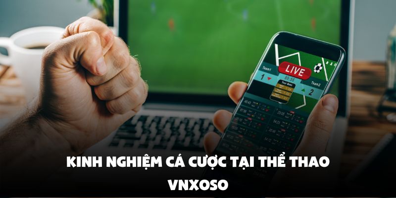 Kinh nghiệm cá cược tại thể thao vnxoso