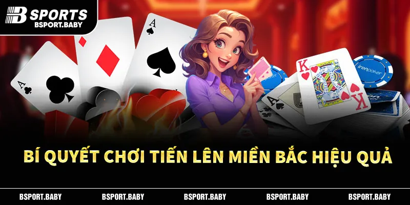 Bí quyết chơi Tiến Lên Miền Bắc hiệu quả