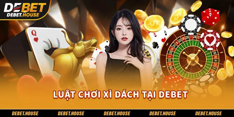 Luật chơi xì dách tại DEBET