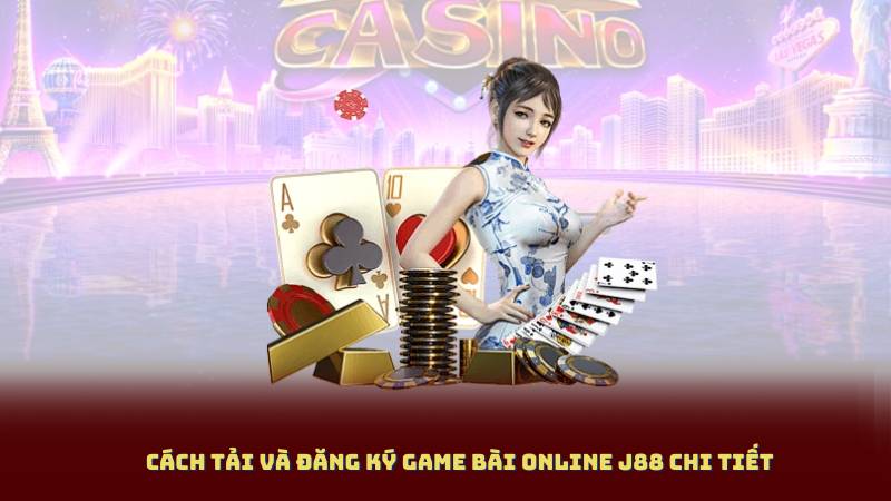 Cách tải và đăng ký Game Bài Online J88 chi tiết
