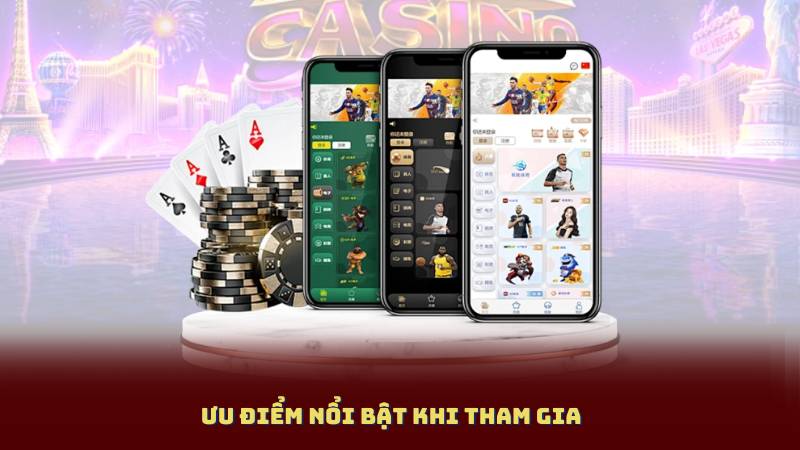 Ưu điểm nổi bật khi tham gia