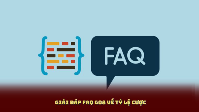 Giải Đáp FAQ Go8 Về Tỷ Lệ Cược